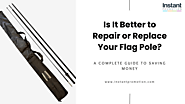 Is It Better to Repair or Replace Your Flag Pole?