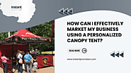 How can I effectively market my business using a personalized canopy tent?