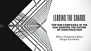 Leading the Charge: Top BIM Companies in the USA Shaping the Future of Construction