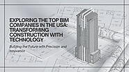 Exploring the Top BIM Companies in the USA