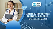 Auditory Neuropathy Spectrum Disorder: Understanding ANSD