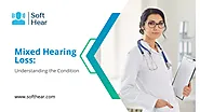 Mixed Hearing Loss: Understanding the Condition