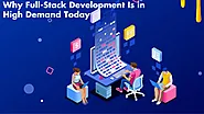 Why Full-Stack Development Is in High Demand Today