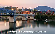 Top 12 Unique Things To Do In Chattanooga For Girls Trip