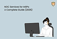 NOC Services for MSPs: A Complete Guide (2025)