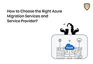 How to Choose the Right Azure Migration Services and Service Provider?