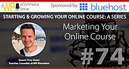 How To Successfully Market Your Online Course with Troy Dean