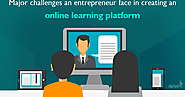 Major challenges an entrepreneur face in creating an online learning platform