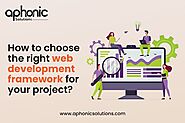 How to Choose the Right Web Development Framework for your Project?