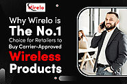 Wirelo is the No.1 Choice for Retailers to Buy Carrier-Approved Wireless Products