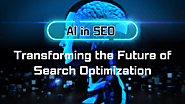 SEO in the AI Era: How Artificial Intelligence is Shaping Search Optimization