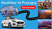 Cab Service is Your Best Bet for Traveling from Gorakhpur to Prayagraj during the Festive Season - Ani Articles