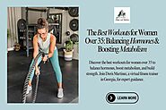 The Best Workouts for Women Over 35: Balancing Hormones & Boosting Metabolism