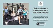 The Role of Hormones in Women's Fitness: How to Train Smarter, Not Harder