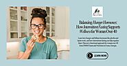 Balancing Hunger Hormones: How Intermittent Fasting Supports Wellness for Women Over 40