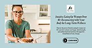 Intuitive Eating for Women Over 40: Reconnecting with Your Body for Long-Term Wellness