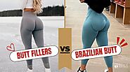 Butt Fillers vs. Brazilian Butt Lift: Which Is Right for You?