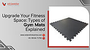 Upgrade Your Fitness Space: Types of Gym Mats Explained