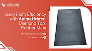 Dairy Farm Efficiency with Animal Mats: Diamond Top Rubber Mats