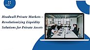 Headwall Private Markets – Revolutionizing Liquidity Solutions for Private Assets