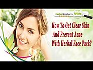 How To Get Clear Skin And Prevent Acne With Herbal Face Pack?