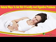 Natural Ways To Get Rid Of Acidity And Digestive Problems Safely