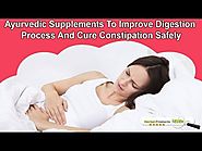 Ayurvedic Supplements To Improve Digestion Process And Cure Constipation Safely