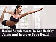 Herbal Supplements To Get Healthy Joints And Improve Bone Health