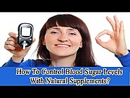 How To Control Blood Sugar Levels With Natural Supplements