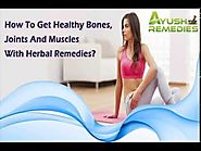 How To Get Healthy Bones, Joints And Muscles With Herbal Remedies?