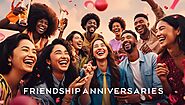 20+ Messages to Celebrate Friendship Anniversaries