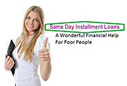 Same Day Installment Loans - Helpful Financial Help to Get Rid of Your All Monetary Crisis