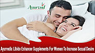 Ayurvedic Libido Enhancer Supplements For Women To Increase Sexual Desire