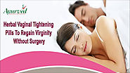 Herbal Vaginal Tightening Pills To Regain Virginity Without Surgery