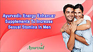 Ayurvedic Energy Enhancer Supplements To Increase Sexual Stamina In Men