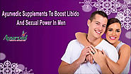 Ayurvedic Supplements To Boost Libido And Sexual Power In Men