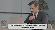 The Importance of Positive Thinking: Insights from Vinod Adani