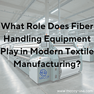 What Role Does Fiber Handling Equipment Play in Modern Textile Manufacturing? | by McCoy Machinery Co., Inc. | Mar, 2...