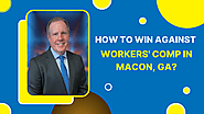 How to Win Against Workers’ Comp in Macon, GA?