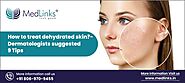 How To Treat Dehydrated Skin?-Dermatologists Suggested 9 Tips - Medlinks Look Good