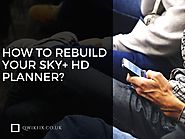 How To Rebuild Sky+ HD Planner? Perform Planner Rebuild