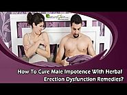 How To Cure Male Impotence With Herbal Erection Dysfunction Remedies?