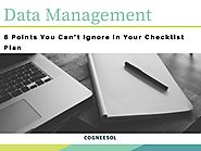 Data Management – 6 Points You Can’t Ignore in Your Checklist Plan