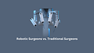 Robotic vs. Traditional Surgery: Which One is Better?