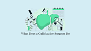 What Is a Gallbladder Surgeon? Everything You Need to Know!