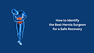 Avoid Surgery Risks! Find the Best Hernia Surgeon for a Safe Recovery!