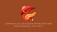 When to Consider Surgery for Gallbladder Problems!