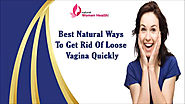 Best Natural Ways To Get Rid Of Loose Vagina Quickly