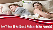 How To Cure ED And Sexual Weakness In Men Naturally