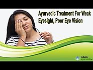 Ayurvedic Treatment For Weak Eyesight, Poor Eye Vision